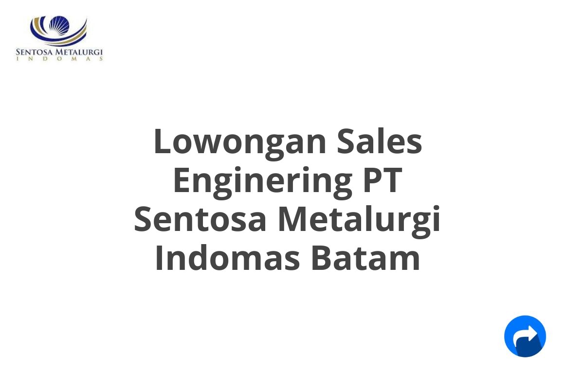 Lowongan Sales Enginering PT Sentosa Metalurgi Indomas Batam