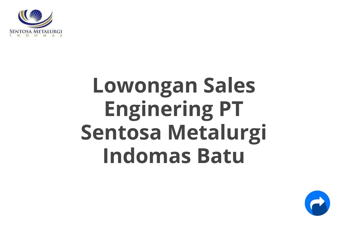 Lowongan Sales Enginering PT Sentosa Metalurgi Indomas Batu