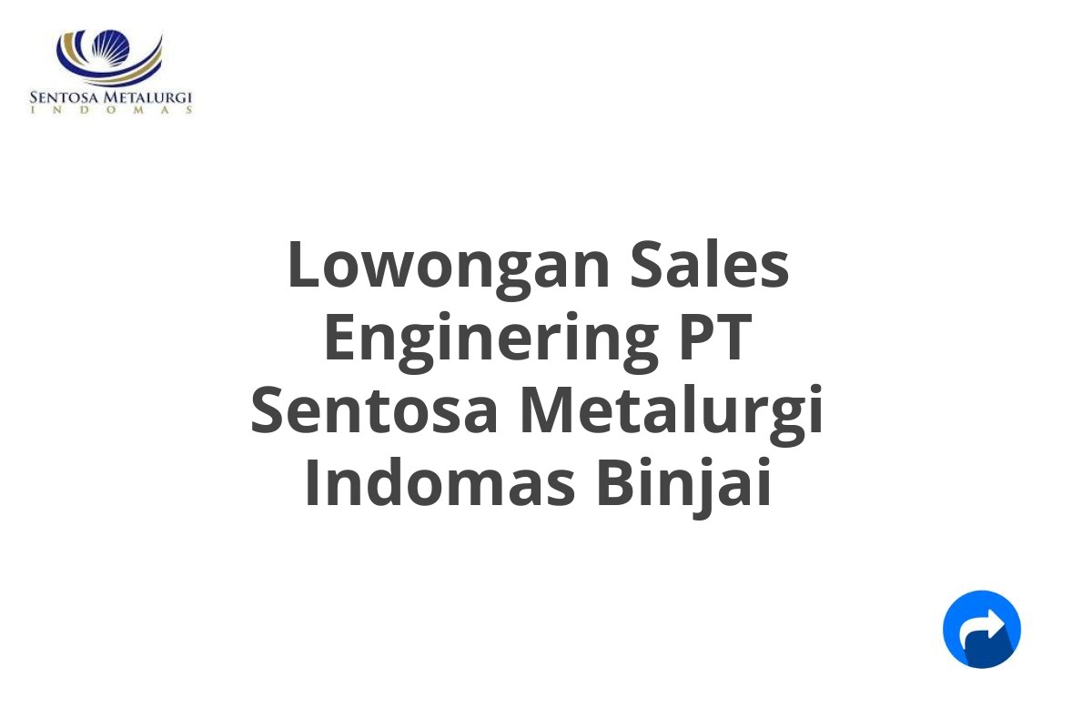 Lowongan Sales Enginering PT Sentosa Metalurgi Indomas Binjai