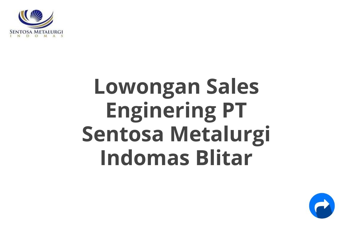 Lowongan Sales Enginering PT Sentosa Metalurgi Indomas Blitar