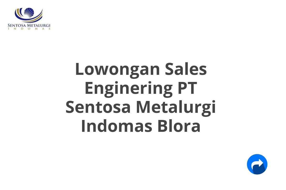 Lowongan Sales Enginering PT Sentosa Metalurgi Indomas Blora