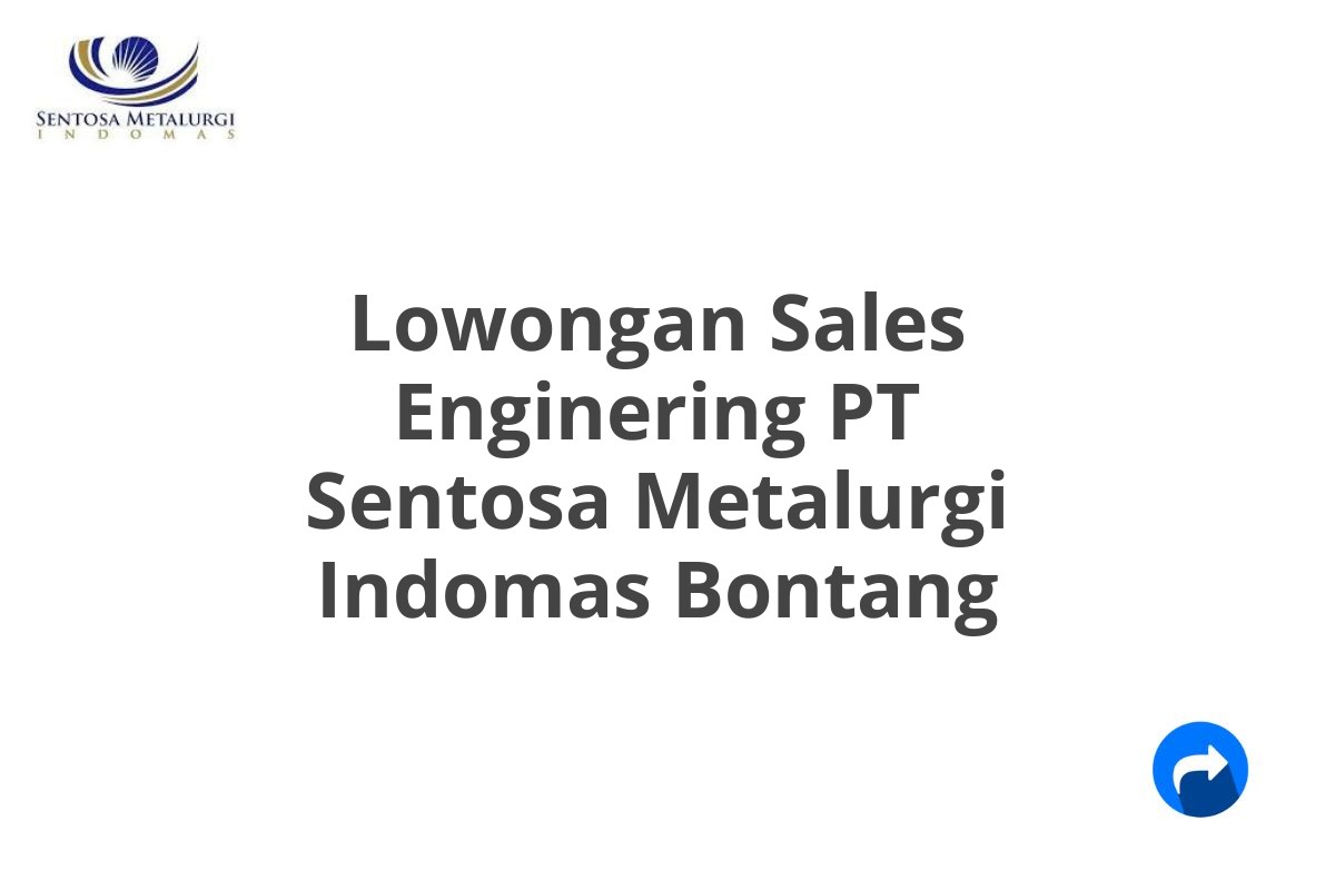 Lowongan Sales Enginering PT Sentosa Metalurgi Indomas Bontang