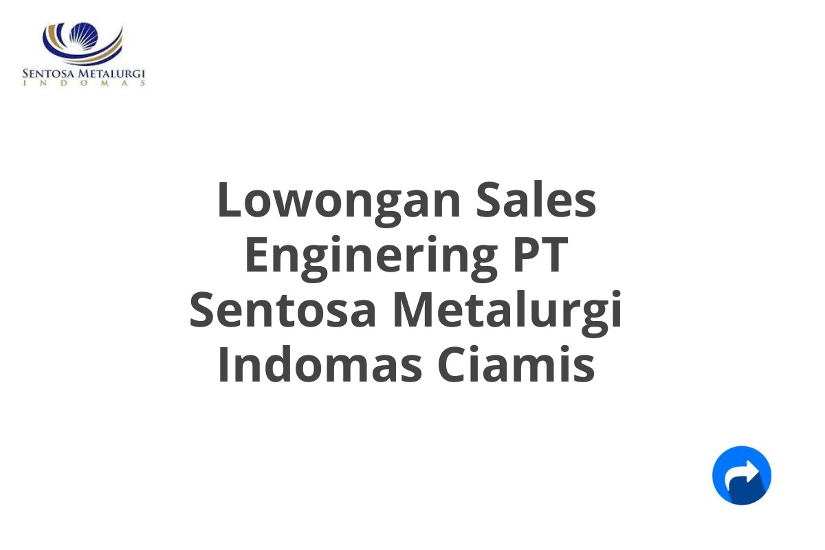 Lowongan Sales Enginering PT Sentosa Metalurgi Indomas Ciamis