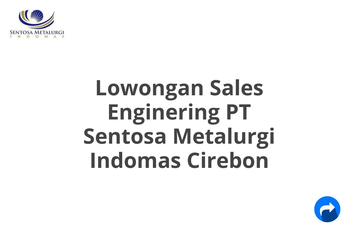 Lowongan Sales Enginering PT Sentosa Metalurgi Indomas Cirebon