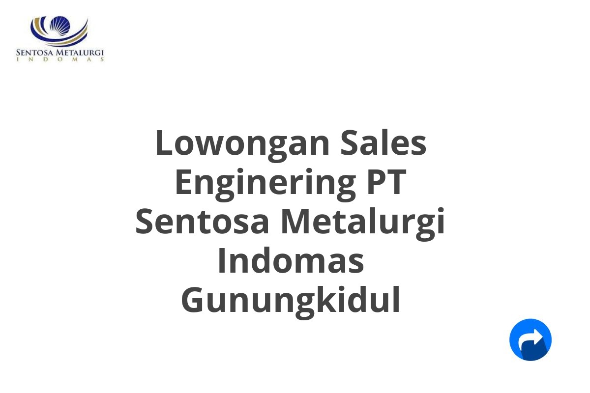 Lowongan Sales Enginering PT Sentosa Metalurgi Indomas Gunungkidul