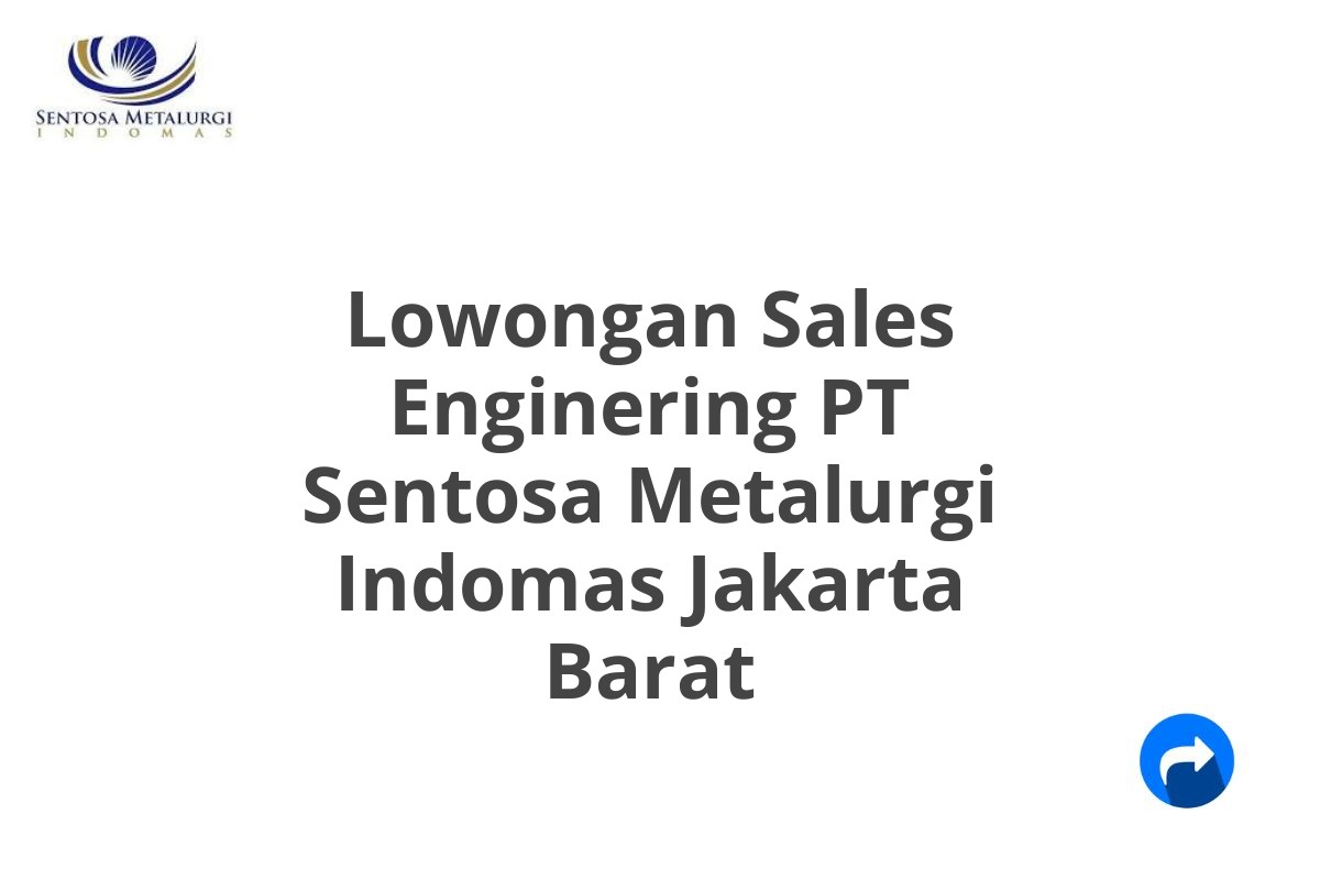 Lowongan Sales Enginering PT Sentosa Metalurgi Indomas Jakarta Barat