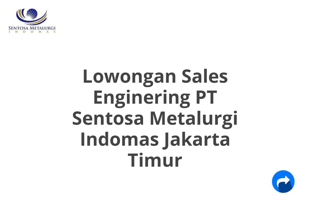 Lowongan Sales Enginering PT Sentosa Metalurgi Indomas Jakarta Timur