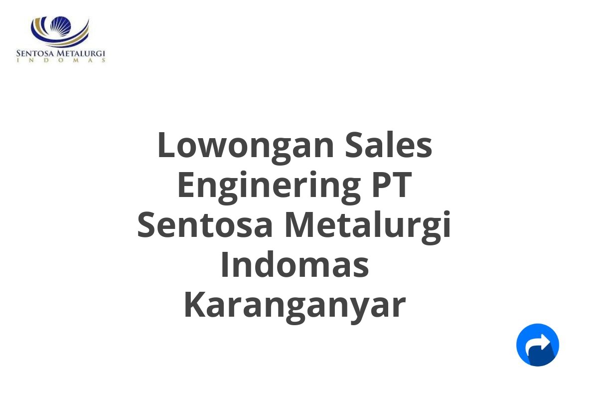 Lowongan Sales Enginering PT Sentosa Metalurgi Indomas Karanganyar