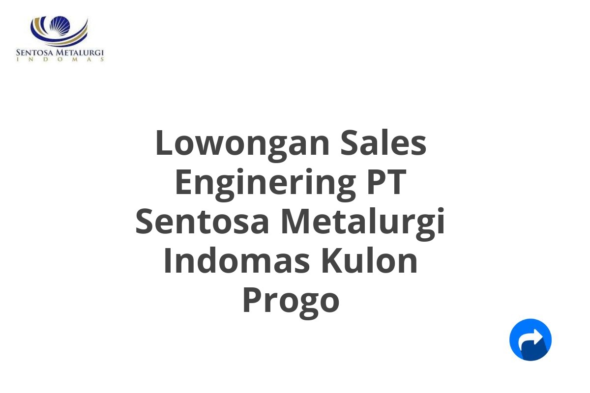 Lowongan Sales Enginering PT Sentosa Metalurgi Indomas Kulon Progo