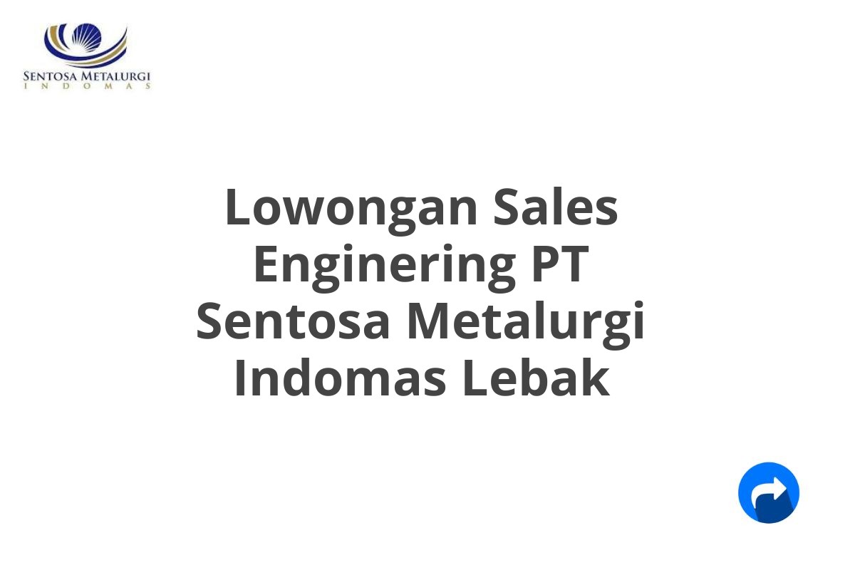 Lowongan Sales Enginering PT Sentosa Metalurgi Indomas Lebak