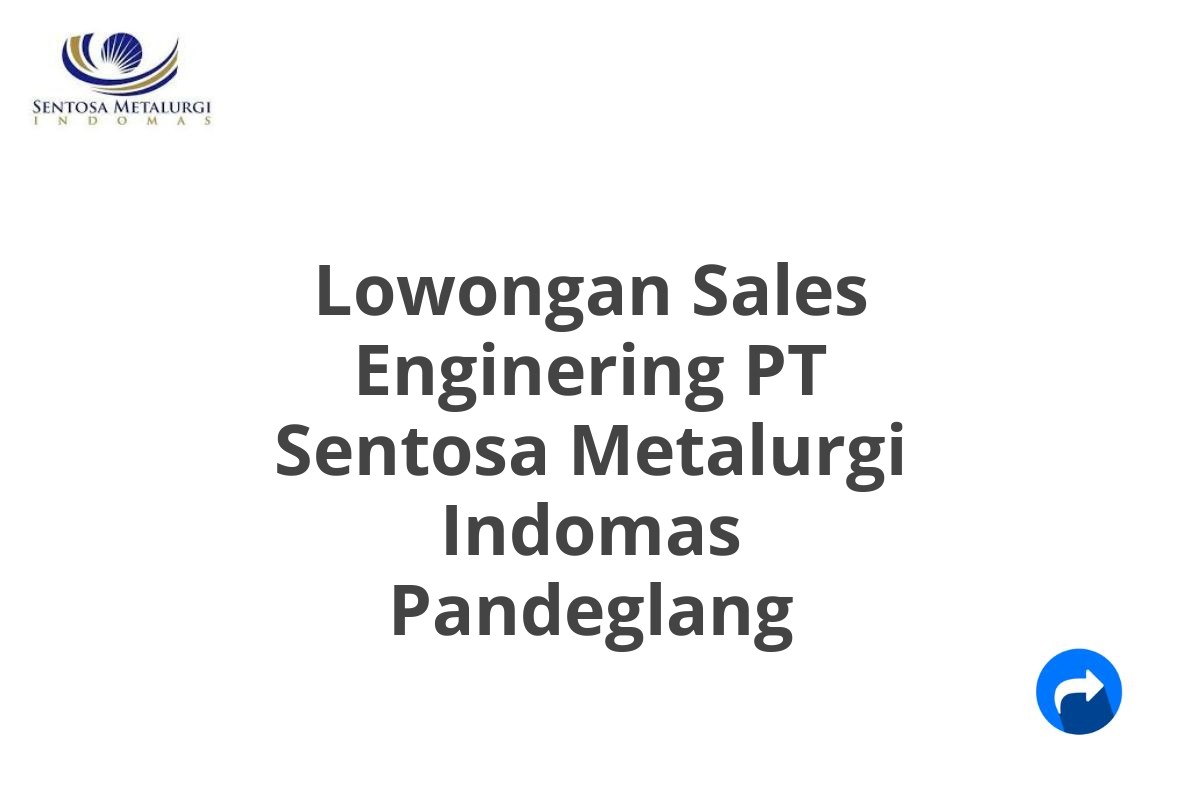 Lowongan Sales Enginering PT Sentosa Metalurgi Indomas Pandeglang