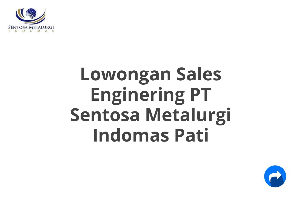 Lowongan Sales Enginering PT Sentosa Metalurgi Indomas Pati