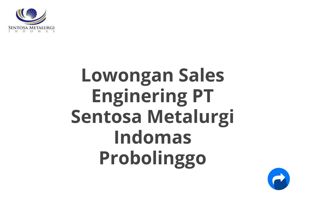 Lowongan Sales Enginering PT Sentosa Metalurgi Indomas Probolinggo