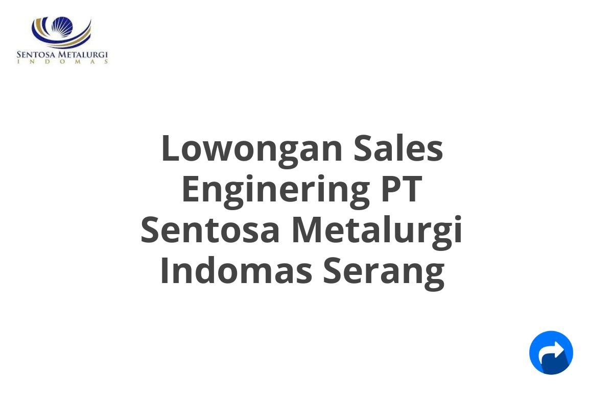 Lowongan Sales Enginering PT Sentosa Metalurgi Indomas Serang