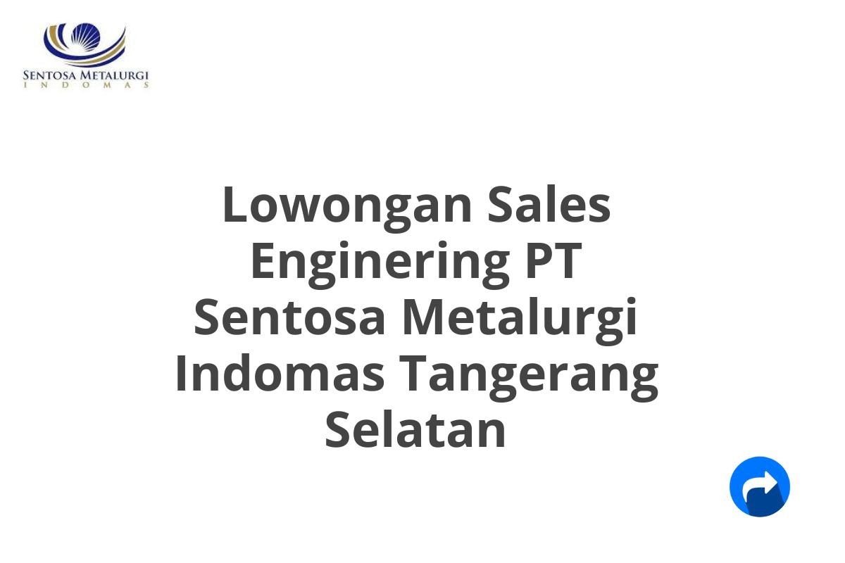 Lowongan Sales Enginering PT Sentosa Metalurgi Indomas Tangerang Selatan