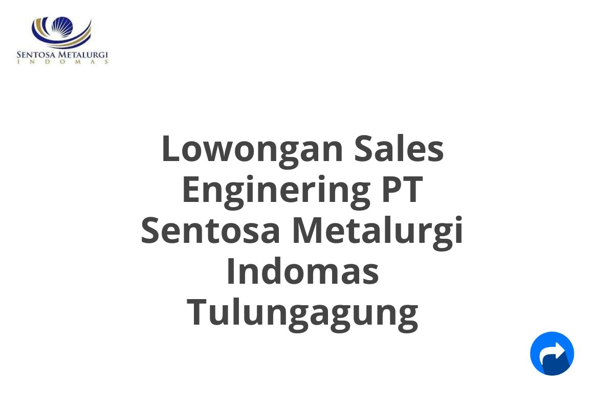 Lowongan Sales Enginering PT Sentosa Metalurgi Indomas Tulungagung