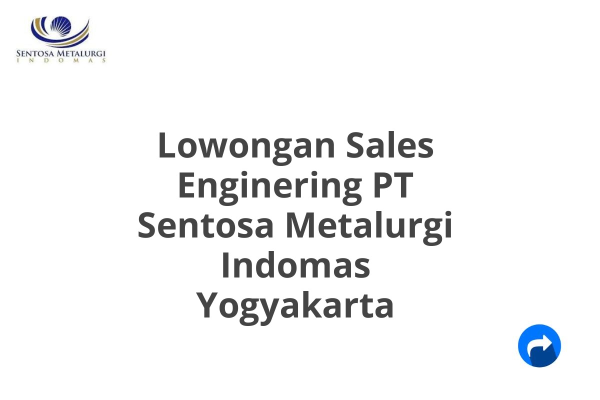 Lowongan Sales Enginering PT Sentosa Metalurgi Indomas Yogyakarta