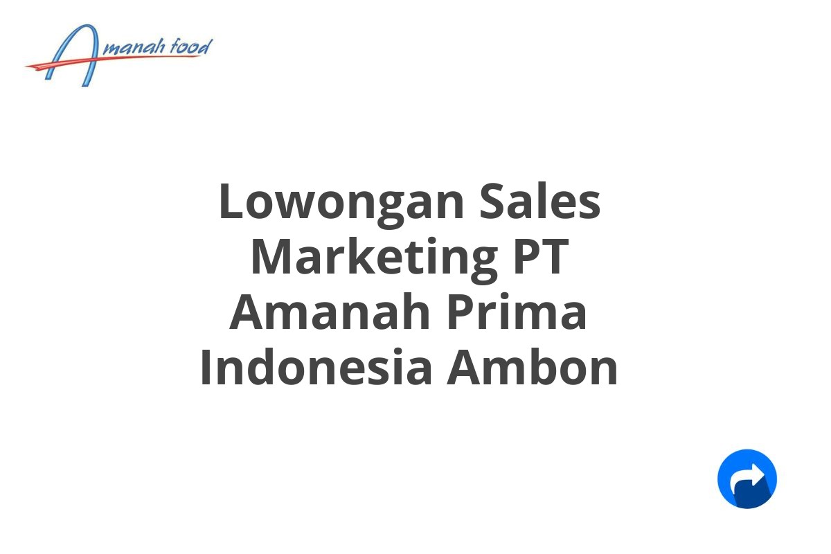 Lowongan Sales Marketing PT Amanah Prima Indonesia Ambon