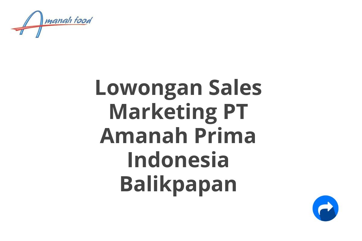 Lowongan Sales Marketing PT Amanah Prima Indonesia Balikpapan