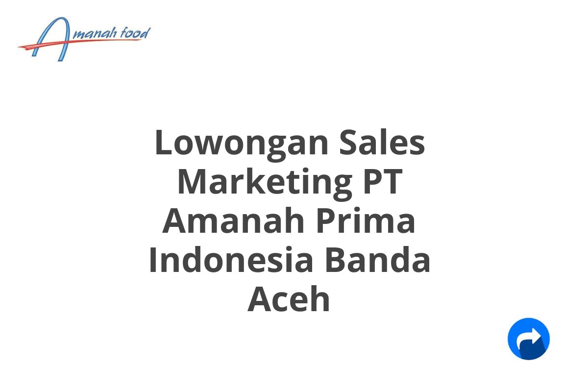 Lowongan Sales Marketing PT Amanah Prima Indonesia Banda Aceh