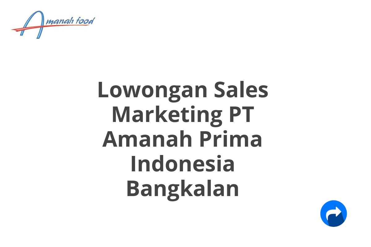 Lowongan Sales Marketing PT Amanah Prima Indonesia Bangkalan