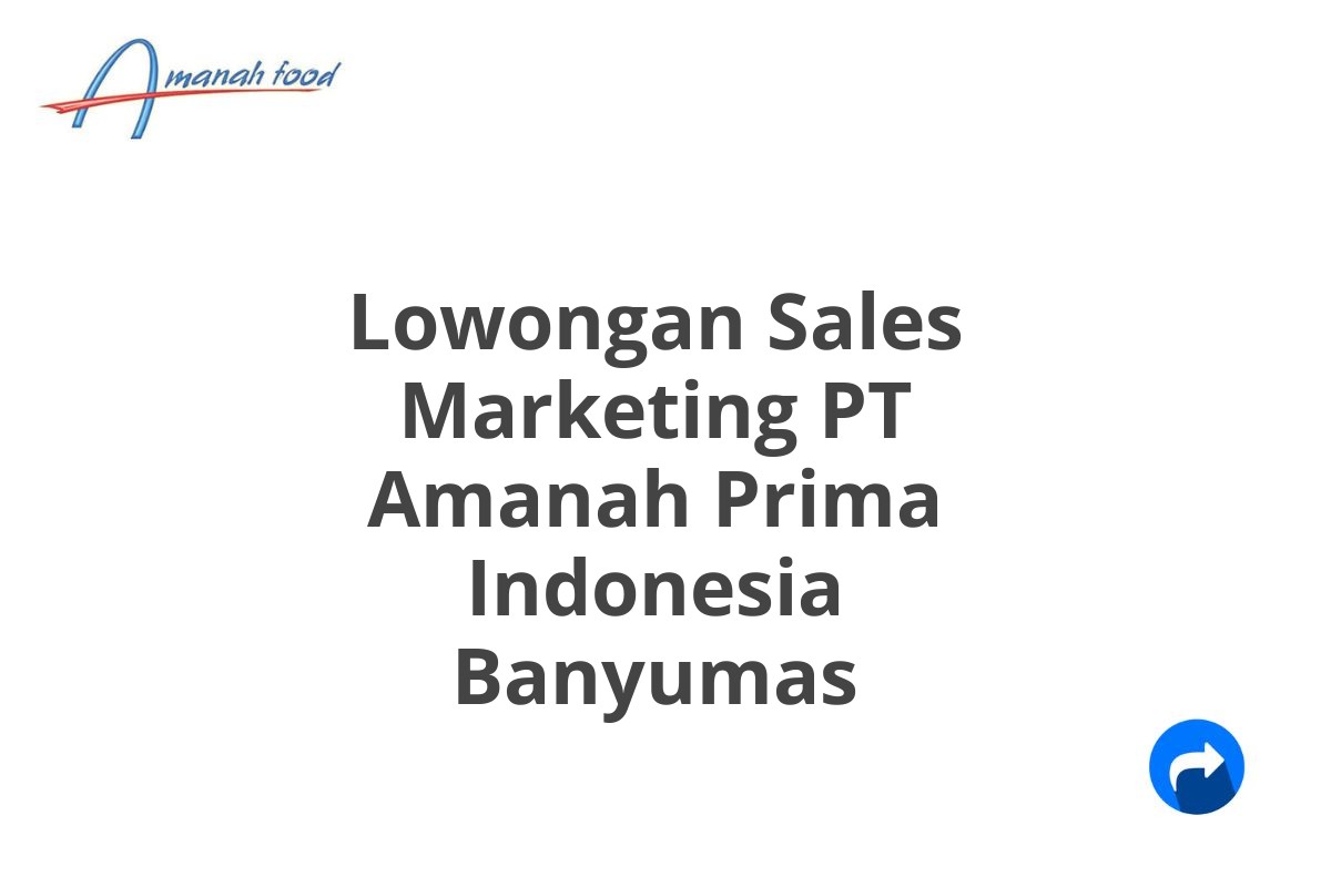 Lowongan Sales Marketing PT Amanah Prima Indonesia Banyumas