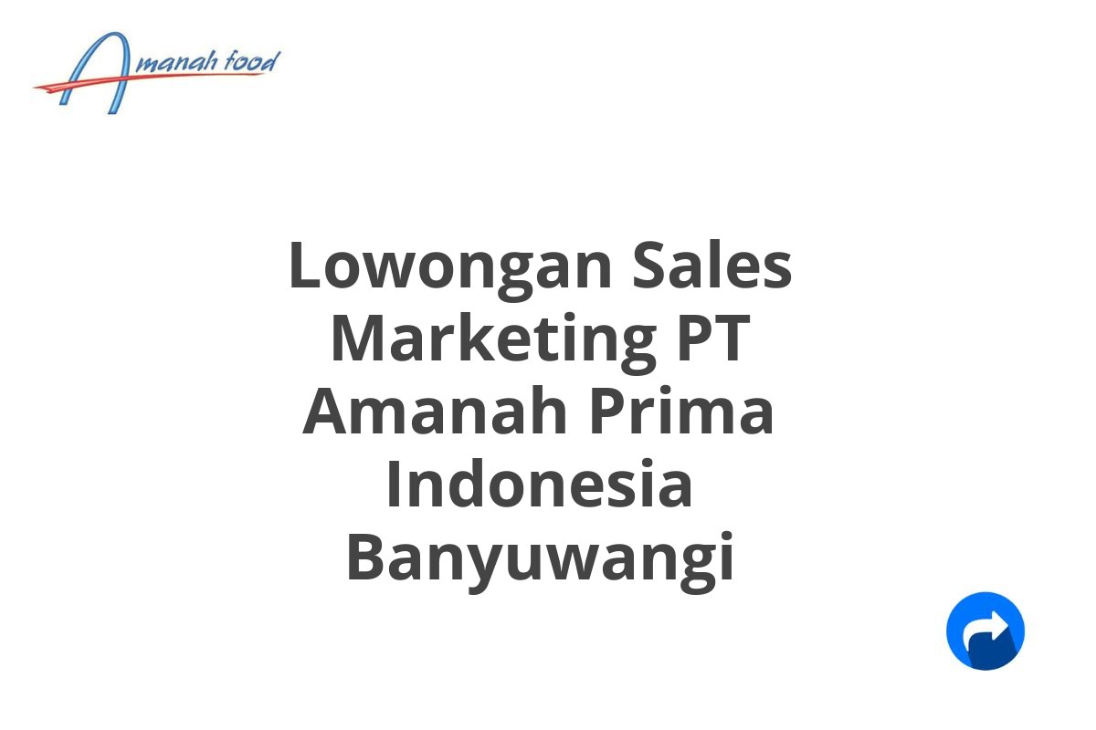 Lowongan Sales Marketing PT Amanah Prima Indonesia Banyuwangi