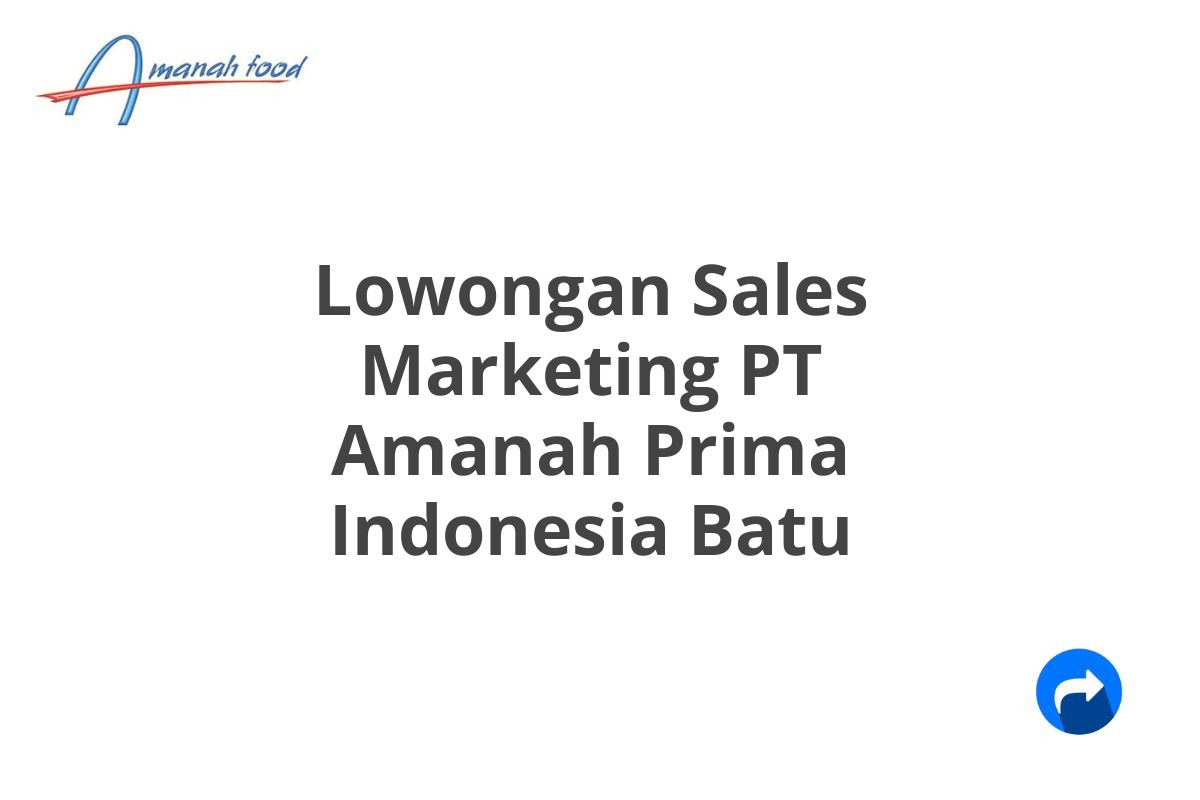 Lowongan Sales Marketing PT Amanah Prima Indonesia Batu