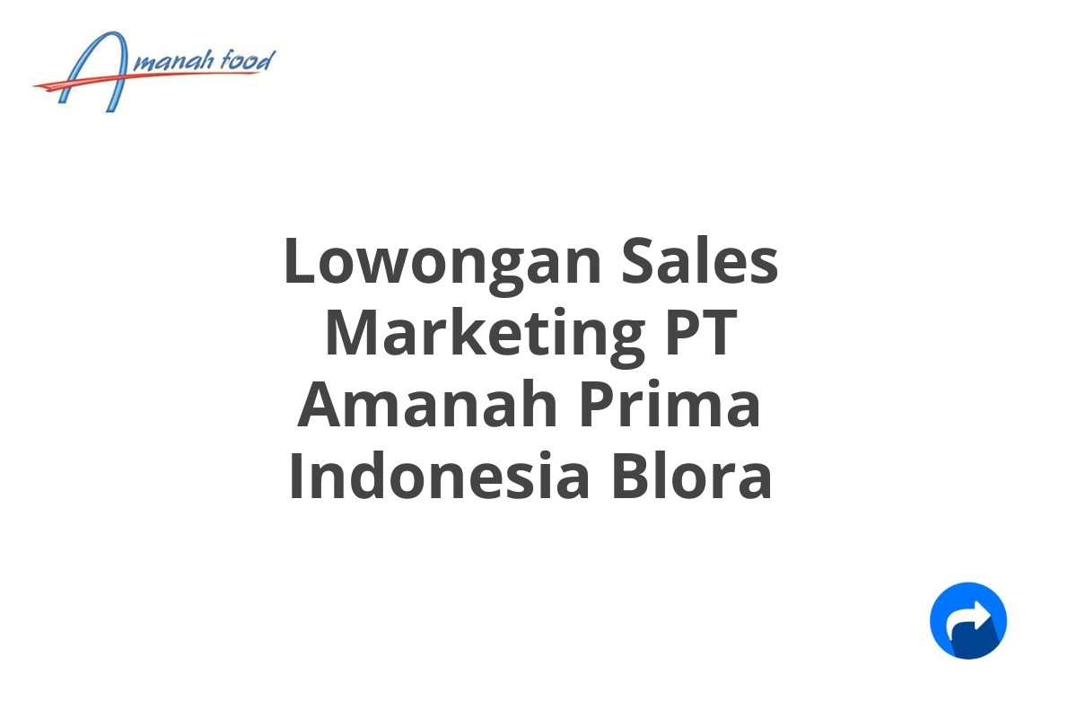 Lowongan Sales Marketing PT Amanah Prima Indonesia Blora