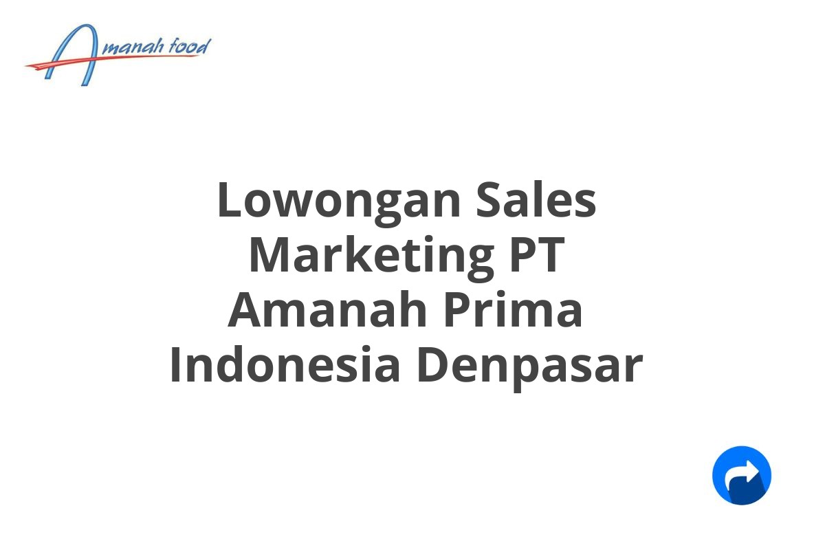 Lowongan Sales Marketing PT Amanah Prima Indonesia Denpasar