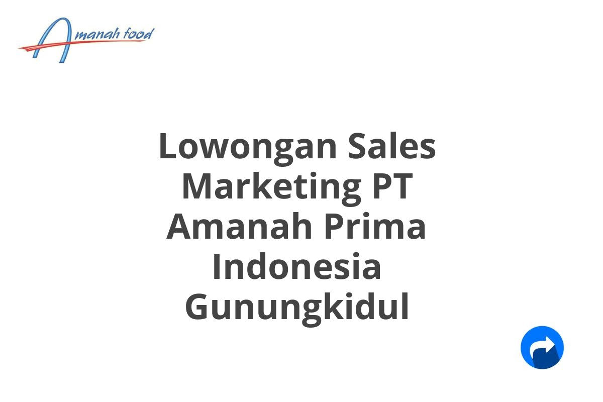 Lowongan Sales Marketing PT Amanah Prima Indonesia Gunungkidul