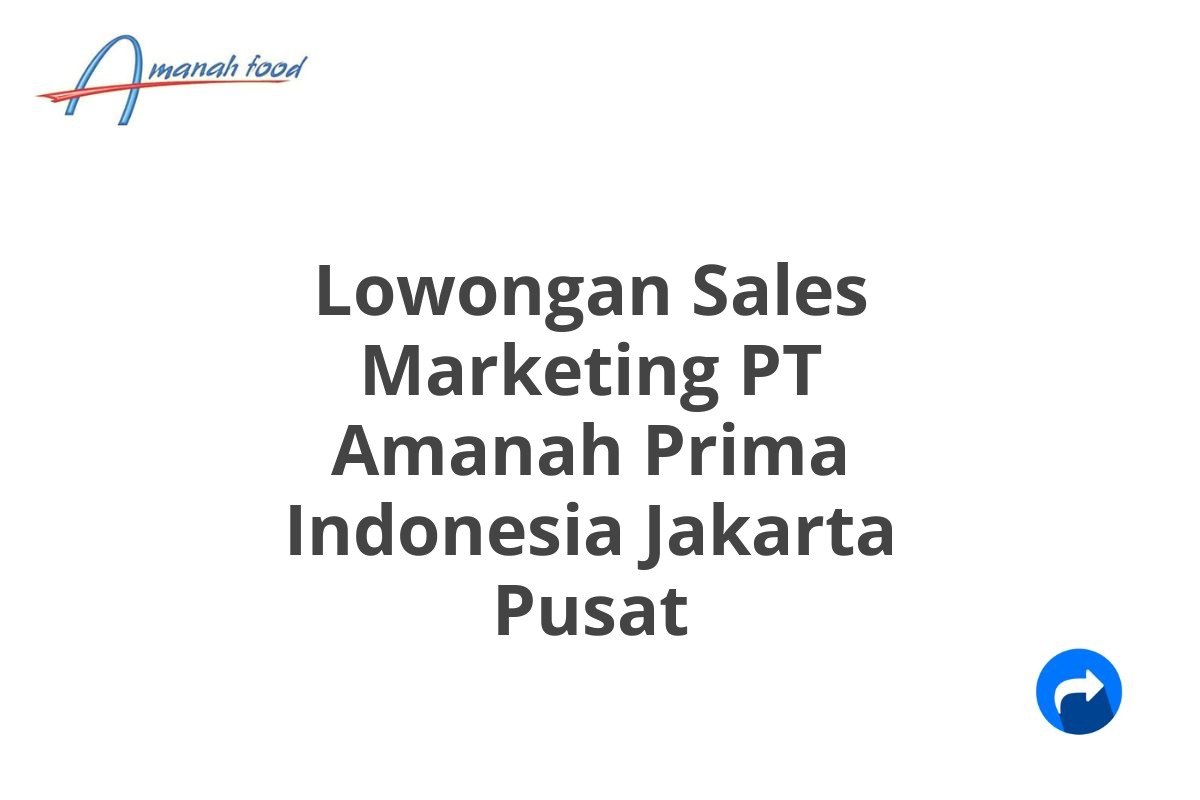 Lowongan Sales Marketing PT Amanah Prima Indonesia Jakarta Pusat