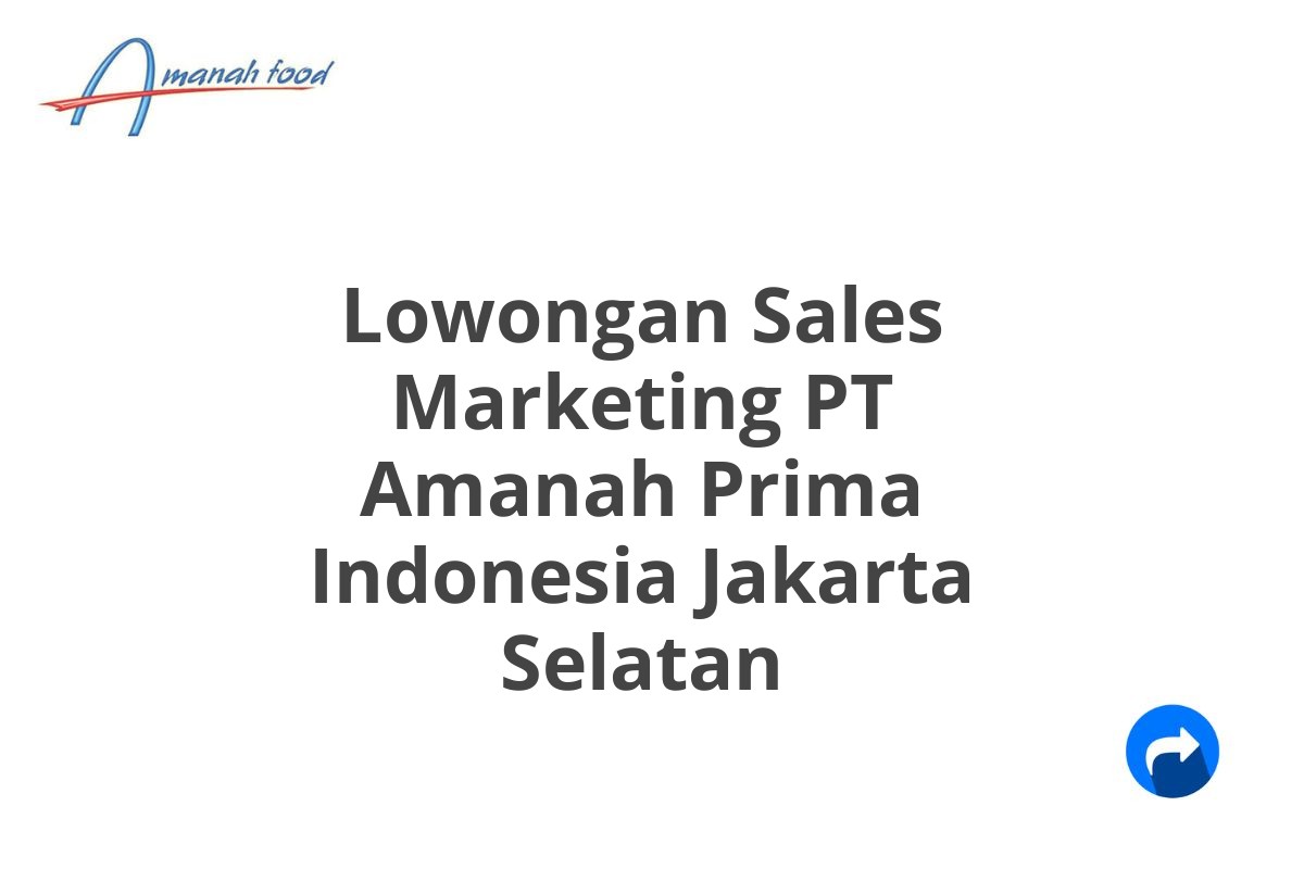 Lowongan Sales Marketing PT Amanah Prima Indonesia Jakarta Selatan