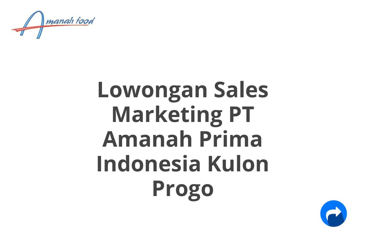 Lowongan Sales Marketing PT Amanah Prima Indonesia Kulon Progo