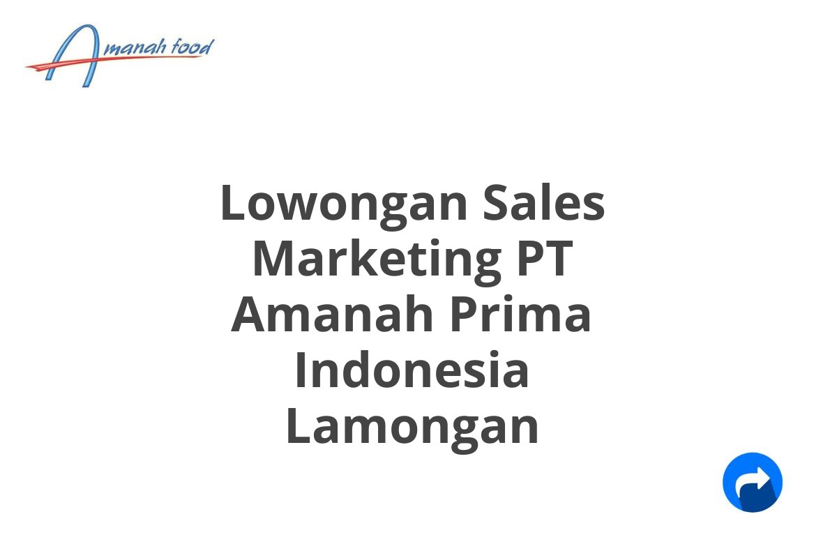 Lowongan Sales Marketing PT Amanah Prima Indonesia Lamongan