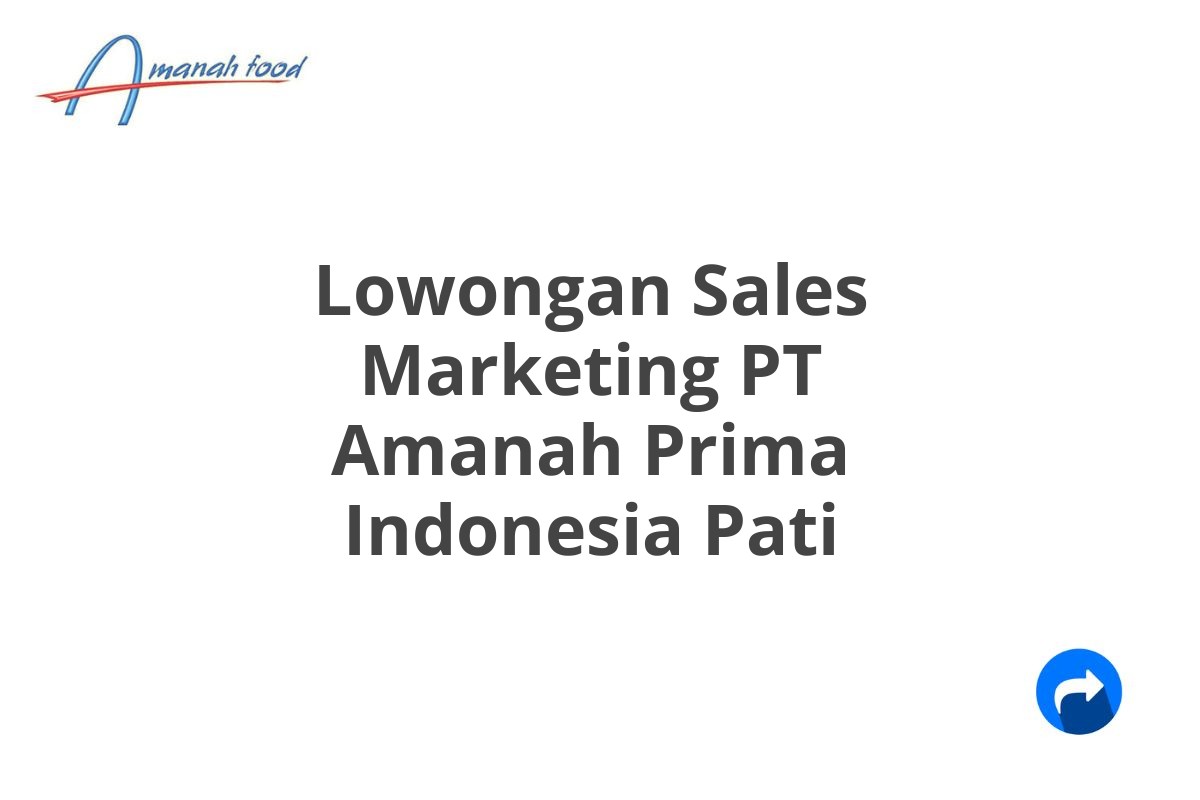 Lowongan Sales Marketing PT Amanah Prima Indonesia Pati