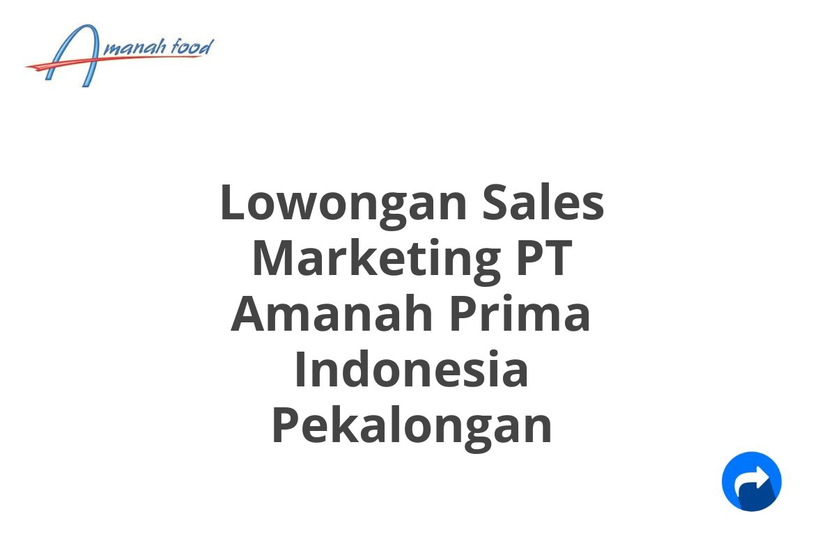 Lowongan Sales Marketing PT Amanah Prima Indonesia Pekalongan