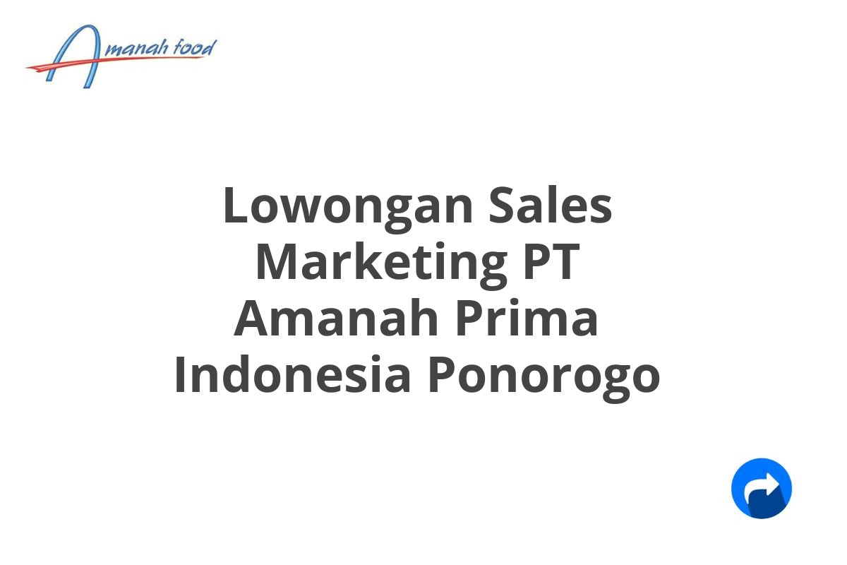 Lowongan Sales Marketing PT Amanah Prima Indonesia Ponorogo