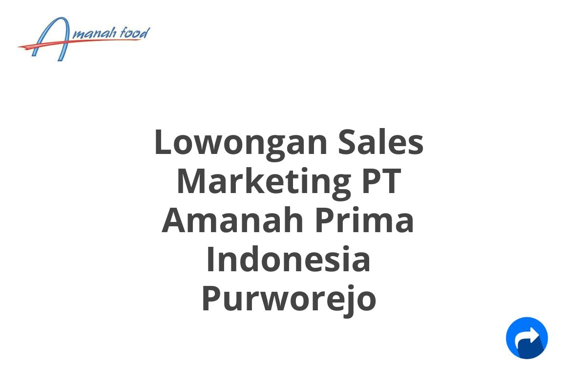 Lowongan Sales Marketing PT Amanah Prima Indonesia Purworejo
