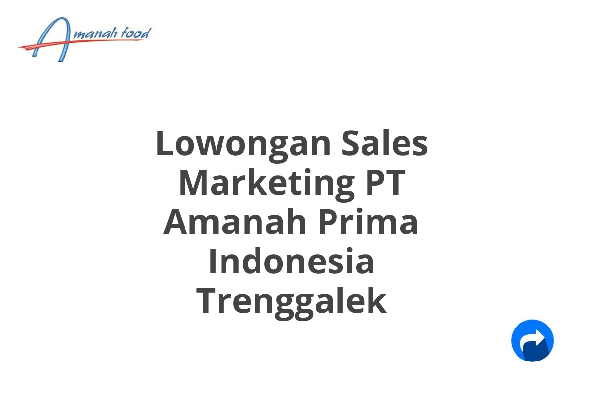 Lowongan Sales Marketing PT Amanah Prima Indonesia Trenggalek