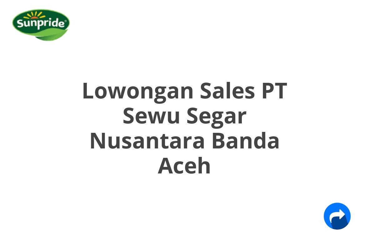 Lowongan Sales PT Sewu Segar Nusantara Banda Aceh