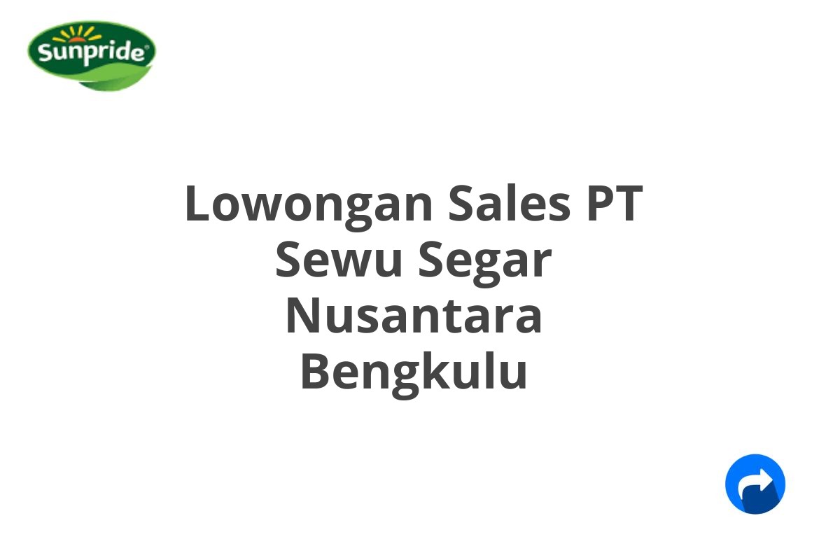 Lowongan Sales PT Sewu Segar Nusantara Bengkulu