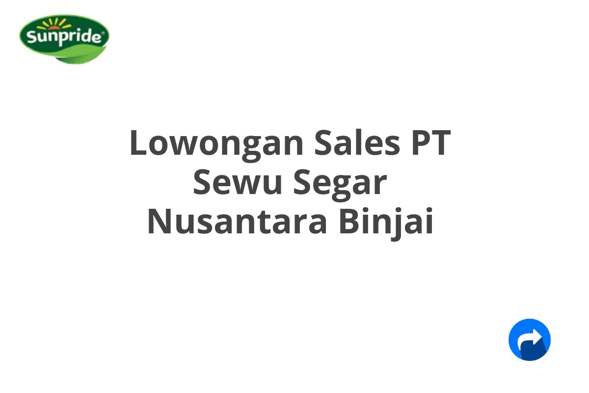 Lowongan Sales PT Sewu Segar Nusantara Binjai