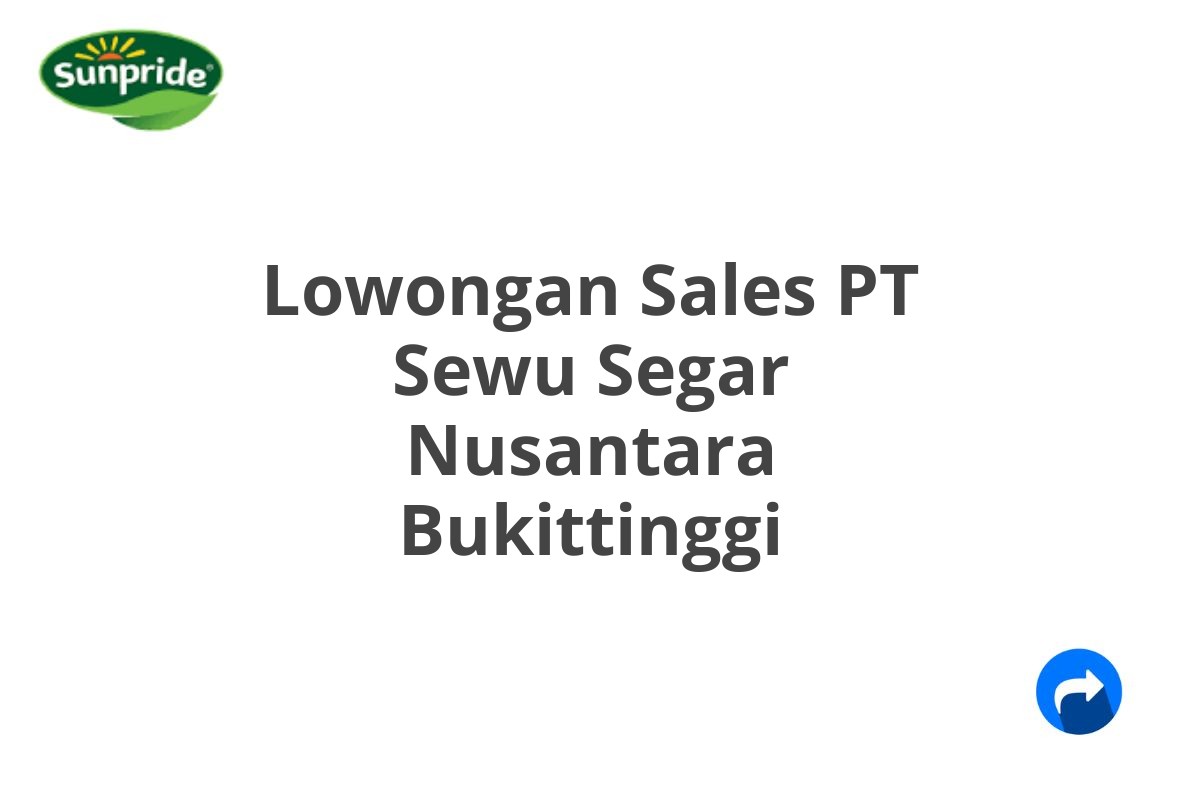 Lowongan Sales PT Sewu Segar Nusantara Bukittinggi