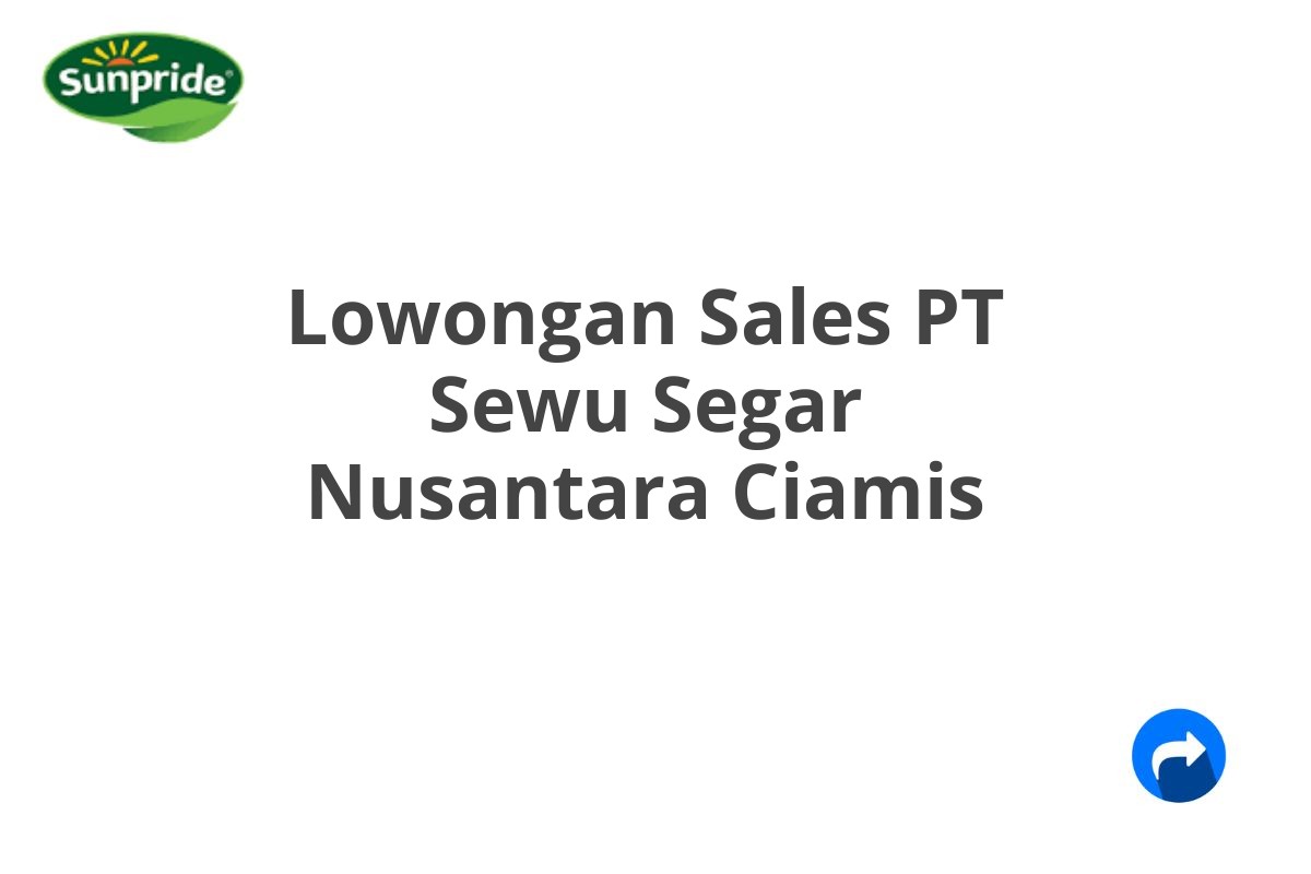 Lowongan Sales PT Sewu Segar Nusantara Ciamis