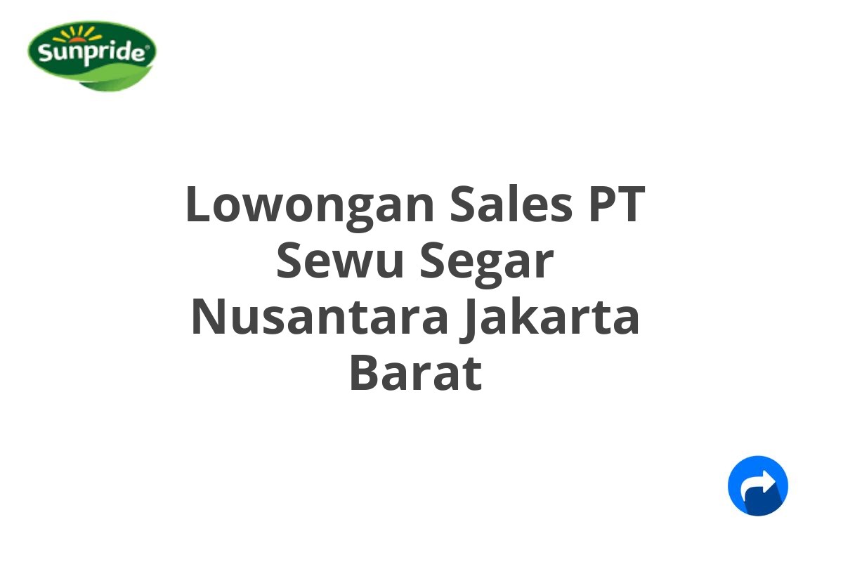 Lowongan Sales PT Sewu Segar Nusantara Jakarta Barat