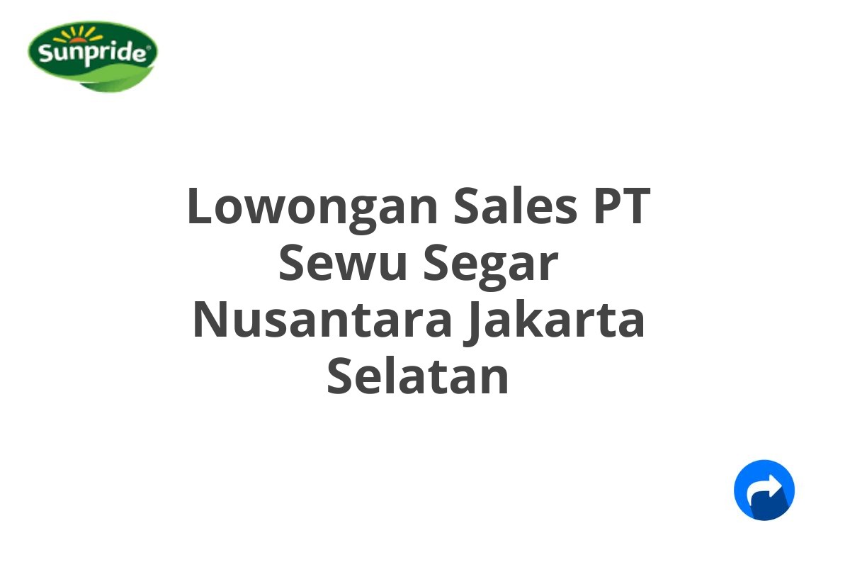 Lowongan Sales PT Sewu Segar Nusantara Jakarta Selatan