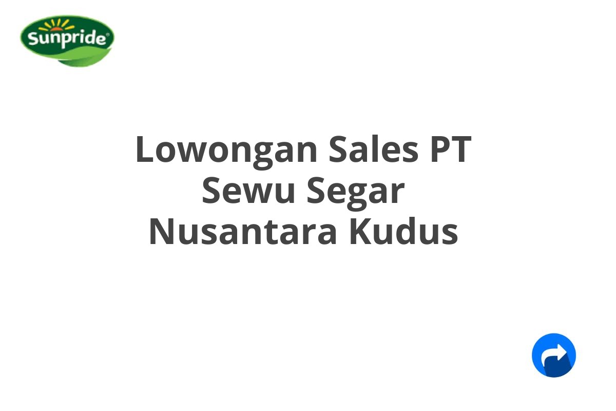 Lowongan Sales PT Sewu Segar Nusantara Kudus