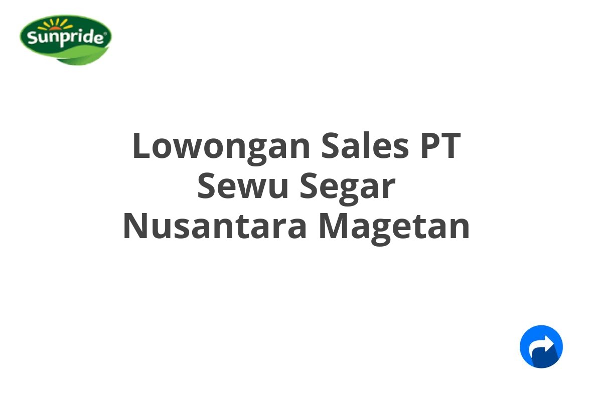 Lowongan Sales PT Sewu Segar Nusantara Magetan