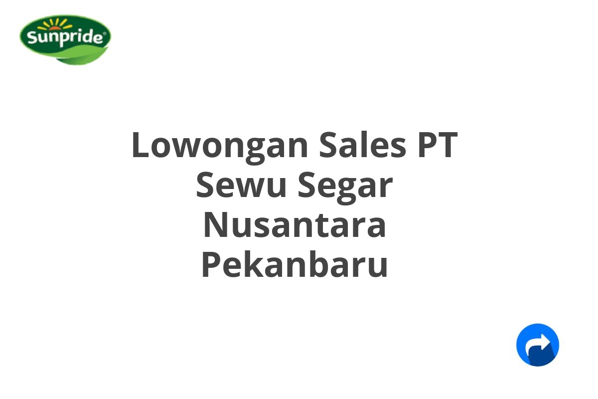 Lowongan Sales PT Sewu Segar Nusantara Pekanbaru